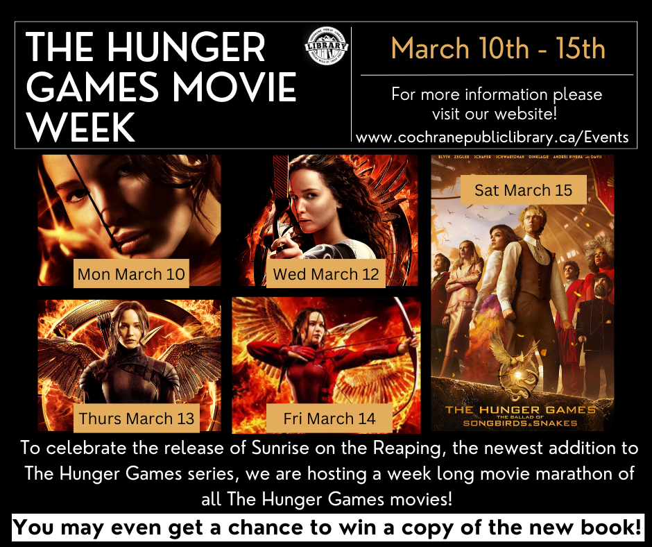 Poster for the Hunger Games Movie Week at the Cochrane Public Library, with the movie posters, detailing which day the movies are playing